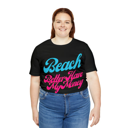 DCAL Beach Collection "Beach Better Have My Money" Unisex Jersey Short Sleeve Tee