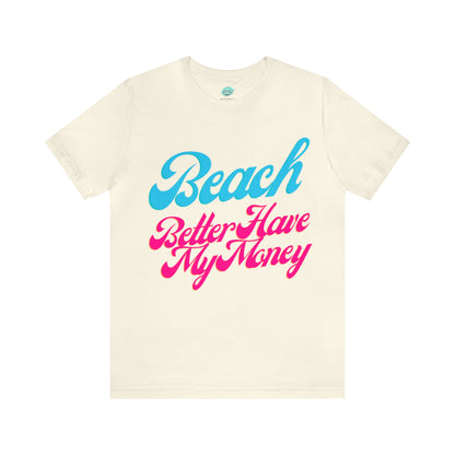 DCAL Beach Collection "Beach Better Have My Money" Unisex Jersey Short Sleeve Tee