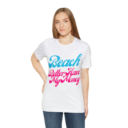 DCAL Beach Collection "Beach Better Have My Money" Unisex Jersey Short Sleeve Tee