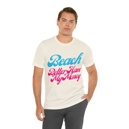 DCAL Beach Collection "Beach Better Have My Money" Unisex Jersey Short Sleeve Tee