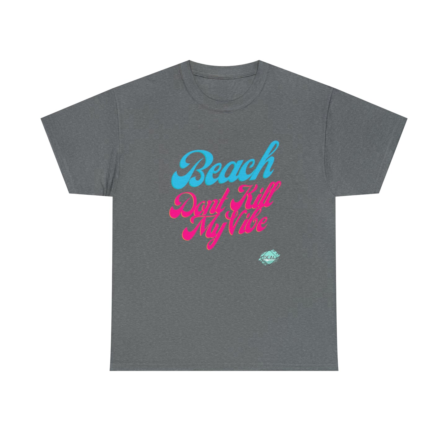 DCAL Beach Collection "Beach Dont Kill My Vibe" Unisex Heavy Cotton Tee