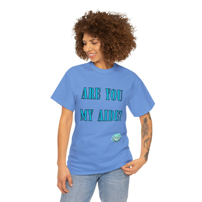 DCAL Grahpic Tees "Are you my Aide?" Unisex Heavy Cotton Tee