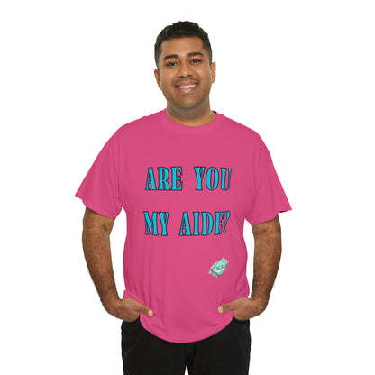 DCAL Grahpic Tees "Are you my Aide?" Unisex Heavy Cotton Tee