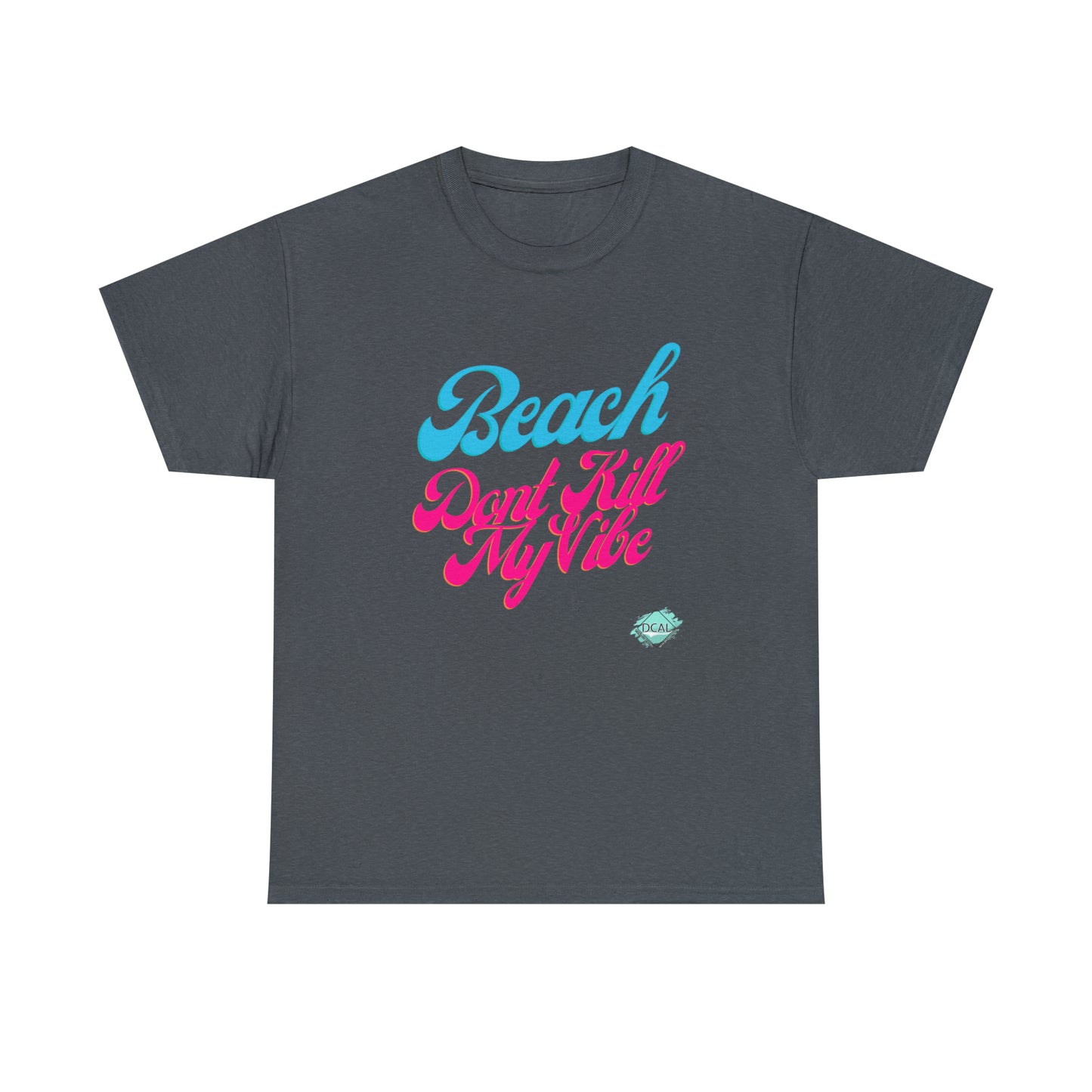 DCAL Beach Collection "Beach Dont Kill My Vibe" Unisex Heavy Cotton Tee