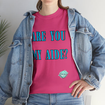 DCAL Grahpic Tees "Are you my Aide?" Unisex Heavy Cotton Tee