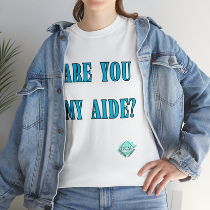 DCAL Grahpic Tees "Are you my Aide?" Unisex Heavy Cotton Tee