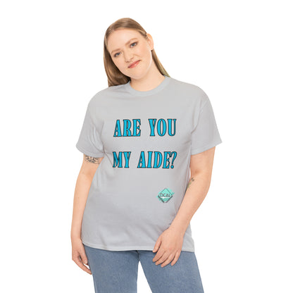 DCAL Grahpic Tees "Are you my Aide?" Unisex Heavy Cotton Tee