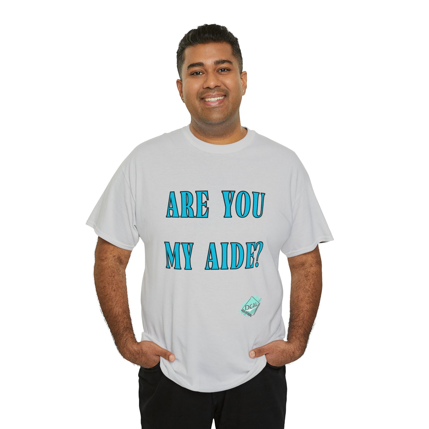 DCAL Grahpic Tees "Are you my Aide?" Unisex Heavy Cotton Tee