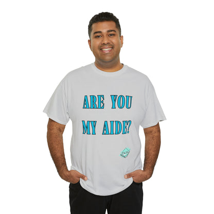 DCAL Grahpic Tees "Are you my Aide?" Unisex Heavy Cotton Tee