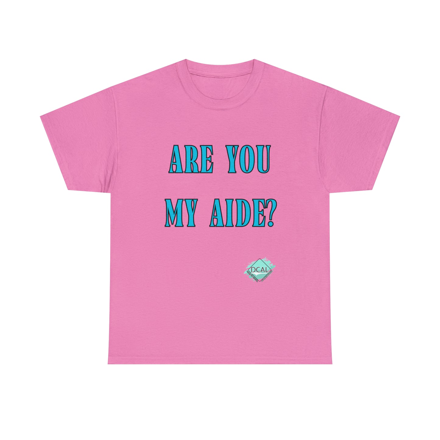 DCAL Grahpic Tees "Are you my Aide?" Unisex Heavy Cotton Tee