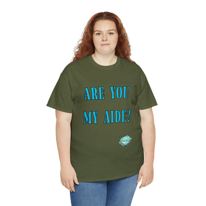 DCAL Grahpic Tees "Are you my Aide?" Unisex Heavy Cotton Tee