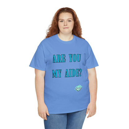 DCAL Grahpic Tees "Are you my Aide?" Unisex Heavy Cotton Tee