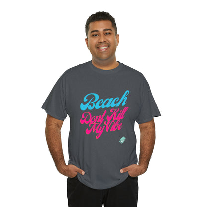DCAL Beach Collection "Beach Dont Kill My Vibe" Unisex Heavy Cotton Tee