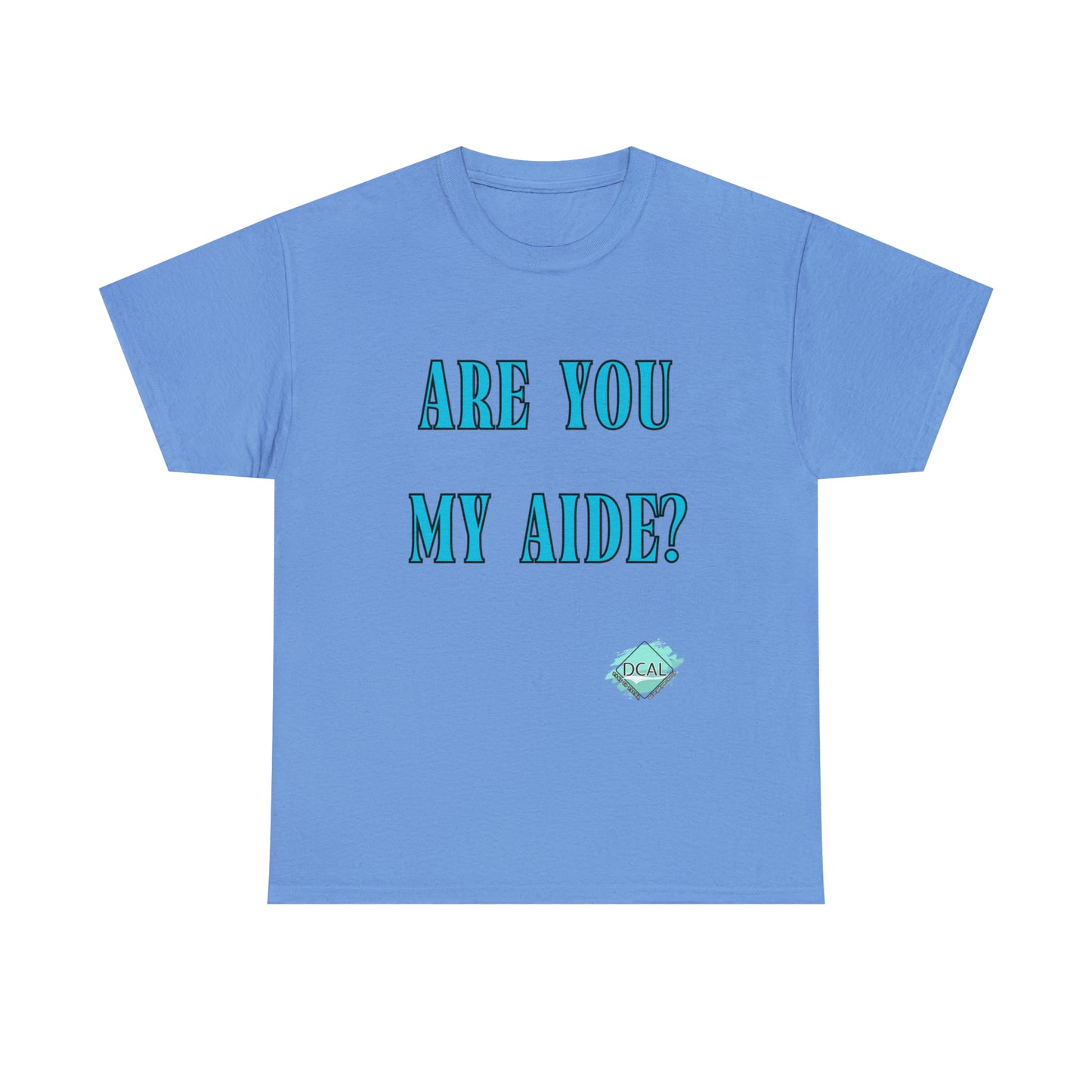 DCAL Grahpic Tees "Are you my Aide?" Unisex Heavy Cotton Tee