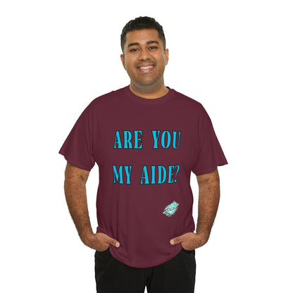 DCAL Grahpic Tees "Are you my Aide?" Unisex Heavy Cotton Tee