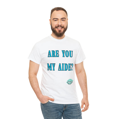 DCAL Grahpic Tees "Are you my Aide?" Unisex Heavy Cotton Tee