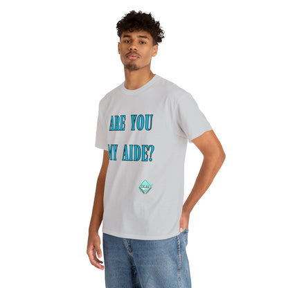 DCAL Grahpic Tees "Are you my Aide?" Unisex Heavy Cotton Tee