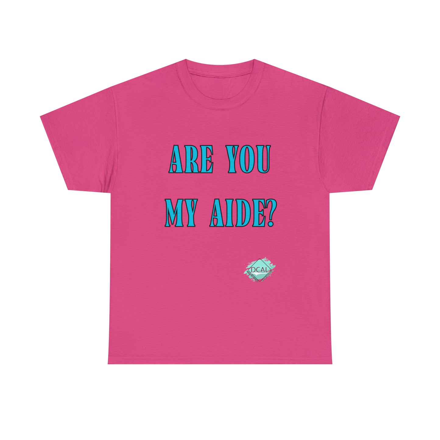 DCAL Grahpic Tees "Are you my Aide?" Unisex Heavy Cotton Tee