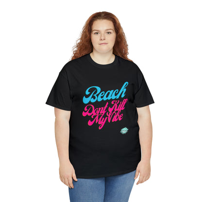 DCAL Beach Collection "Beach Dont Kill My Vibe" Unisex Heavy Cotton Tee