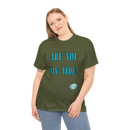 DCAL Grahpic Tees "Are you my Aide?" Unisex Heavy Cotton Tee