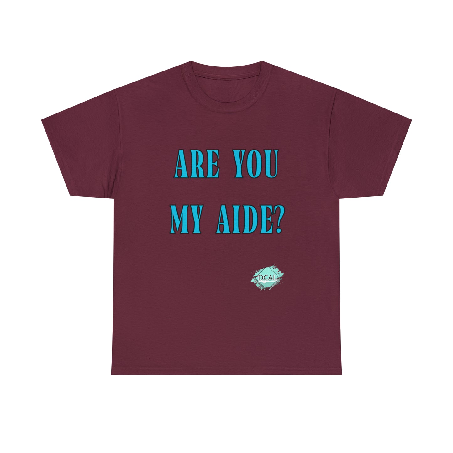 DCAL Grahpic Tees "Are you my Aide?" Unisex Heavy Cotton Tee