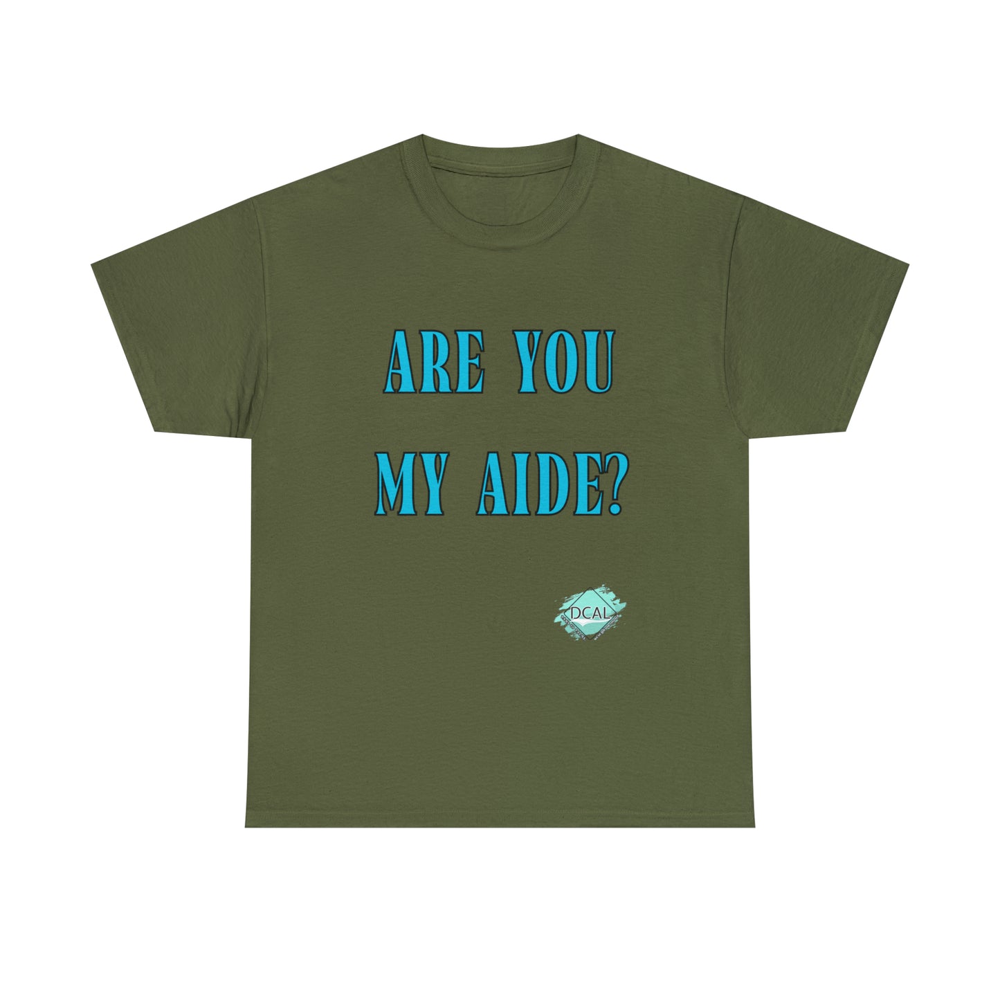 DCAL Grahpic Tees "Are you my Aide?" Unisex Heavy Cotton Tee