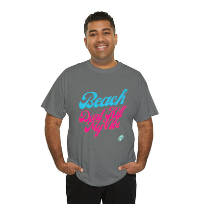 DCAL Beach Collection "Beach Dont Kill My Vibe" Unisex Heavy Cotton Tee