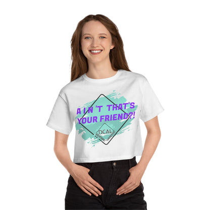 DCAL Graphic Tees "Aint Thats your Friend?" Champion Women's Heritage Cropped T-Shirt
