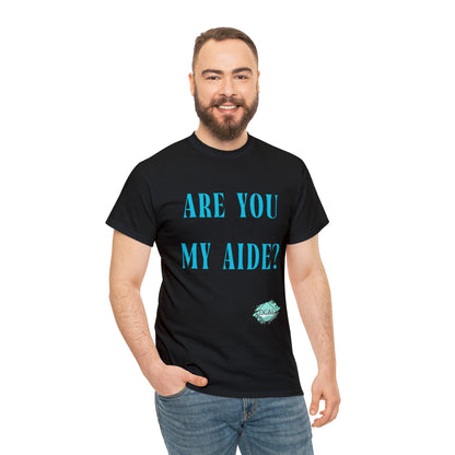 DCAL Grahpic Tees "Are you my Aide?" Unisex Heavy Cotton Tee