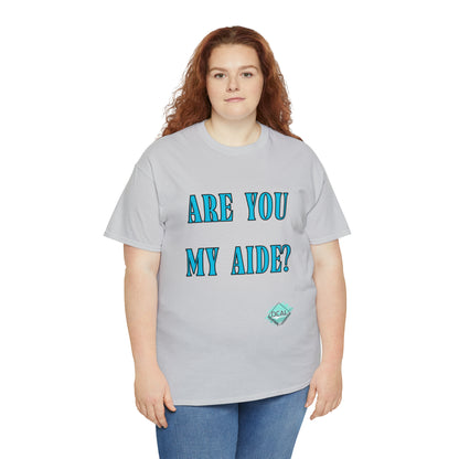 DCAL Grahpic Tees "Are you my Aide?" Unisex Heavy Cotton Tee