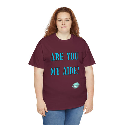 DCAL Grahpic Tees "Are you my Aide?" Unisex Heavy Cotton Tee