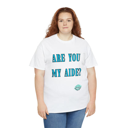 DCAL Grahpic Tees "Are you my Aide?" Unisex Heavy Cotton Tee