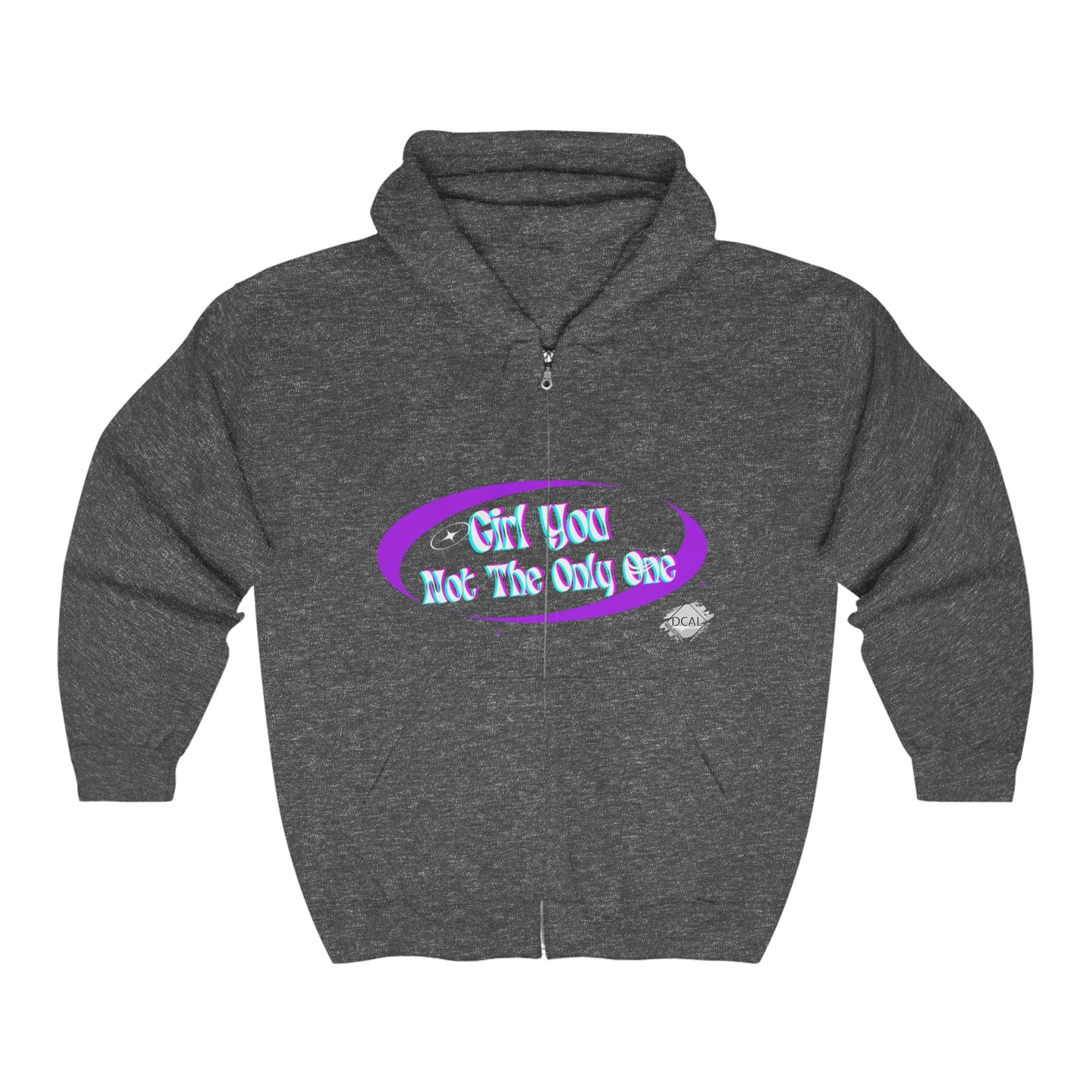 DCAL Graphic Tees Zip Up Hoodie "Girl You Not The Only One "Unisex Heavy Blend™