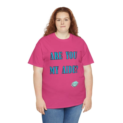 DCAL Grahpic Tees "Are you my Aide?" Unisex Heavy Cotton Tee