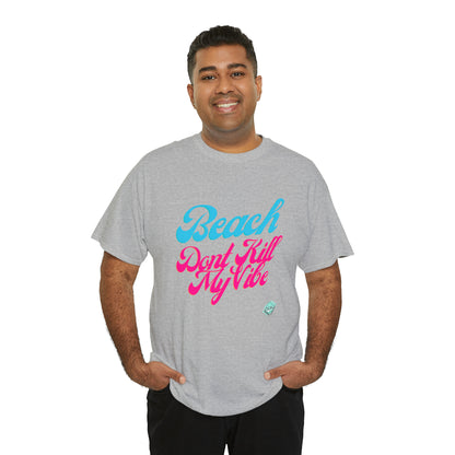 DCAL Beach Collection "Beach Dont Kill My Vibe" Unisex Heavy Cotton Tee