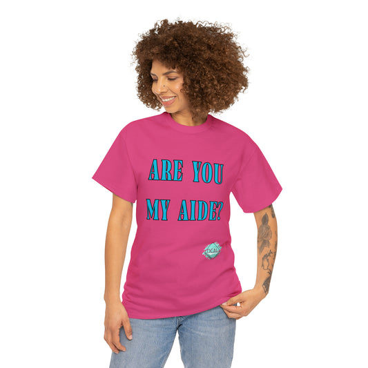 DCAL Grahpic Tees "Are you my Aide?" Unisex Heavy Cotton Tee
