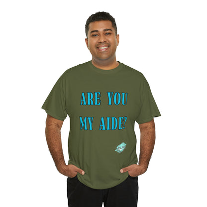 DCAL Grahpic Tees "Are you my Aide?" Unisex Heavy Cotton Tee