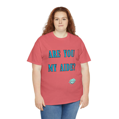 DCAL Grahpic Tees "Are you my Aide?" Unisex Heavy Cotton Tee