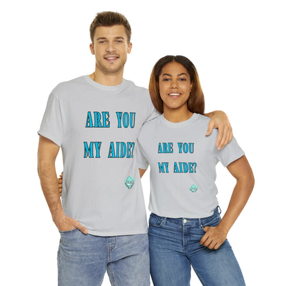 DCAL Grahpic Tees "Are you my Aide?" Unisex Heavy Cotton Tee