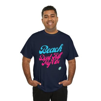 DCAL Beach Collection "Beach Dont Kill My Vibe" Unisex Heavy Cotton Tee